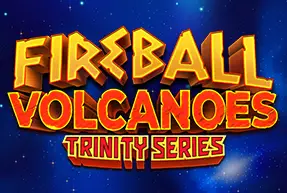 FIREBALL VOLCANOES: TRINITY SERIES